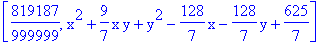[819187/999999, x^2+9/7*x*y+y^2-128/7*x-128/7*y+625/7]